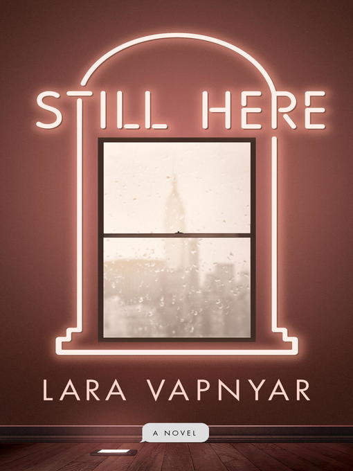 Détails du titre pour Still Here par Lara Vapnyar - Disponible